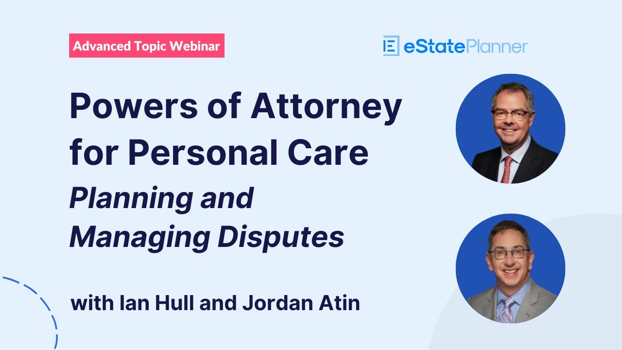 Advanced Topic Webinar - POA Personal Care: Planning and Managing Disputes (Part 1)