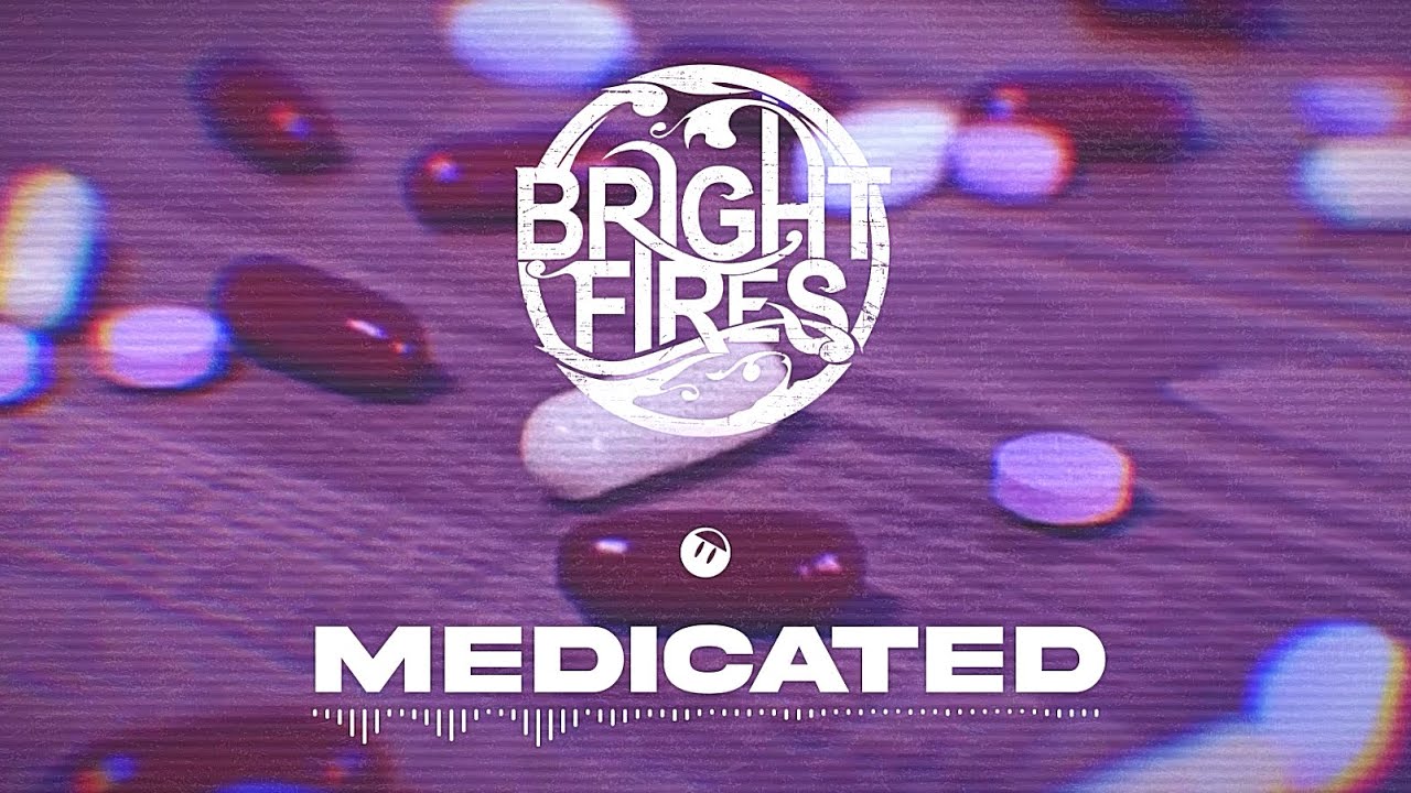 Bright Fires - Medicated