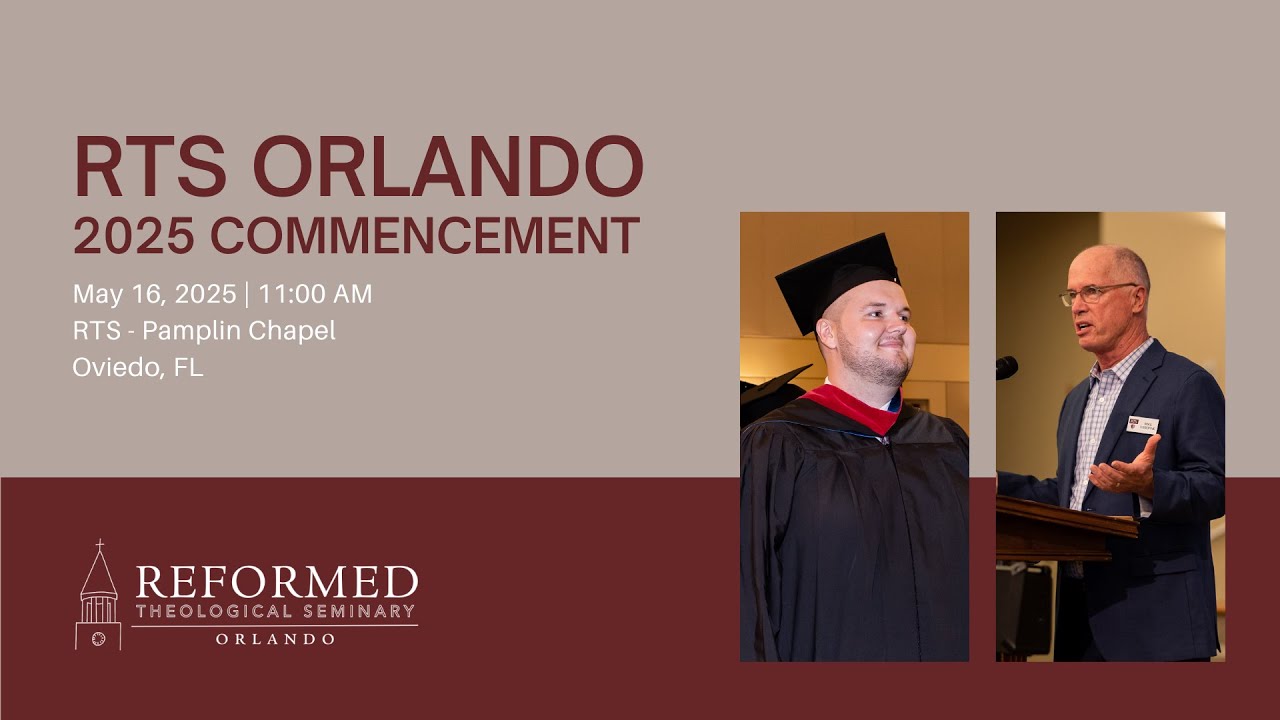Reformed Theological Seminary Orlando 2025 Commencement