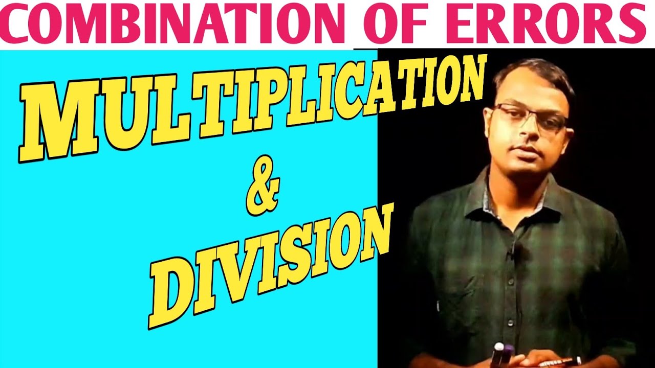 COMBINATION OF ERRORS PART 2 || ERROR IN MULTIPLICATION AND DIVISION
