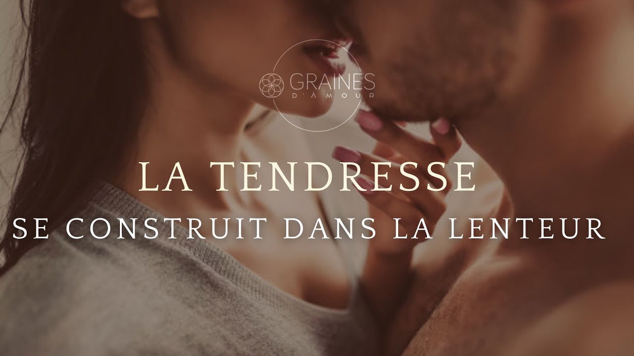 La tendresse se construit (aussi!) dans la lenteur