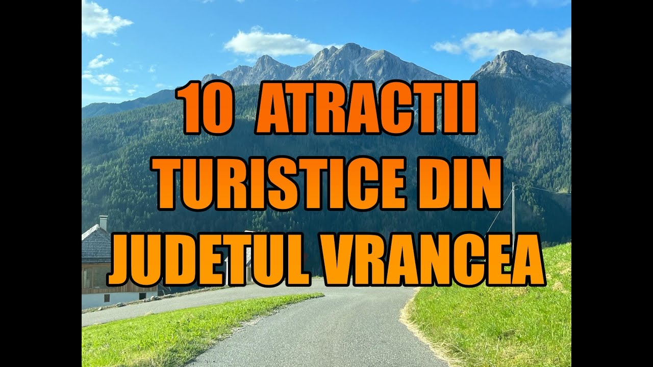 10 Atractii Turistice din Judetul Vrancea!