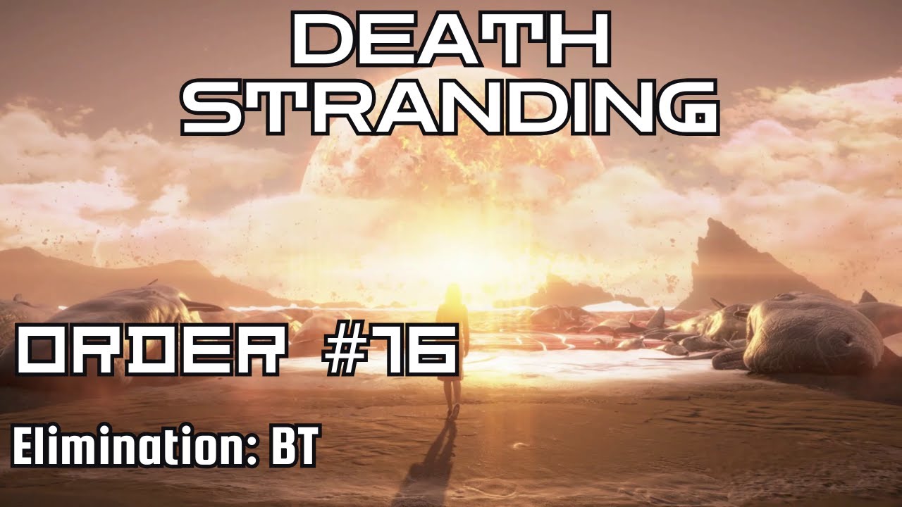 Death Stranding Walkthrough – Order No. 16: Elimination: BT