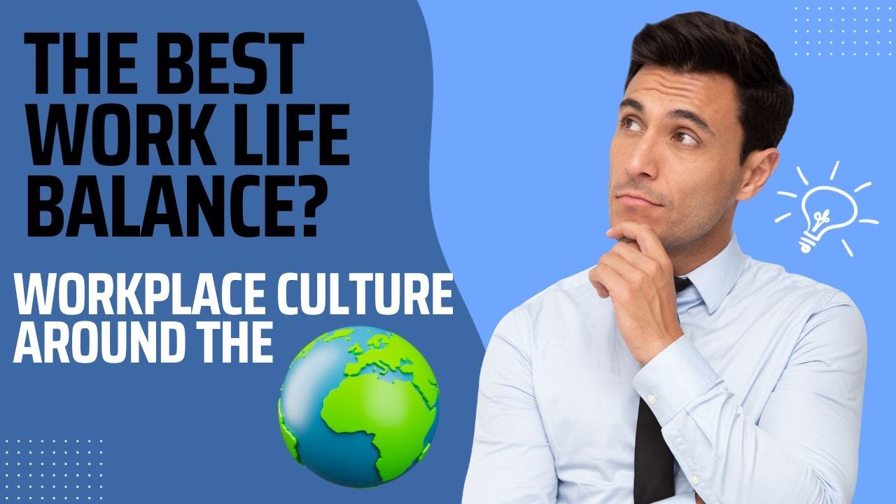 Workplace Culture Around the World: Where is the Best Work-Life Balance?