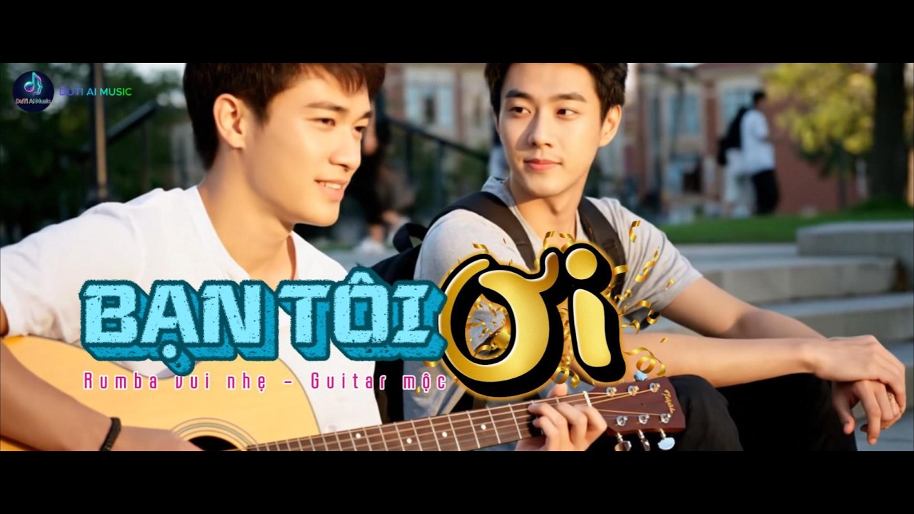 BẠN TÔI ƠI - ( Rumba vui nhẹ – Guitar mộc )