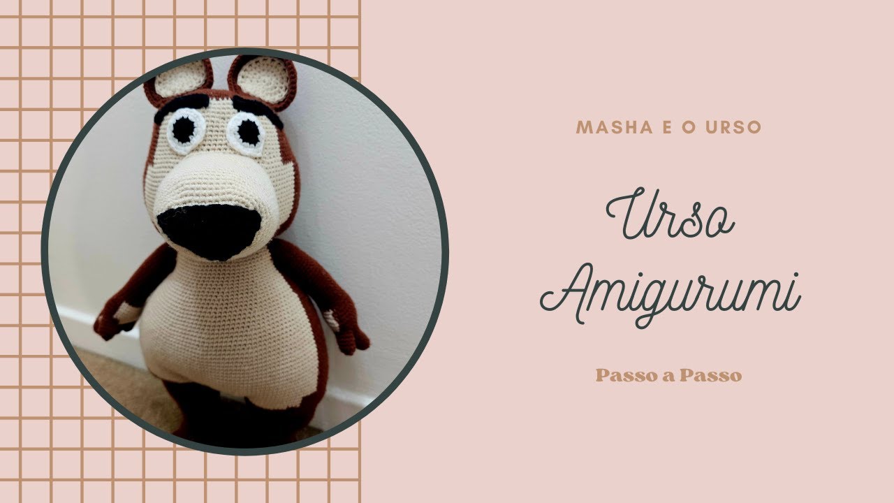 Urso Amigurumi Passo a Passo - Parte 1/5 (Masha e o Urso)