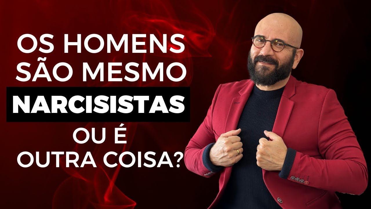 OS HOMENS SÃO MESMO NARCISISTAS... OU É OUTRA COISA? | Marcos Lacerda, psicólogo