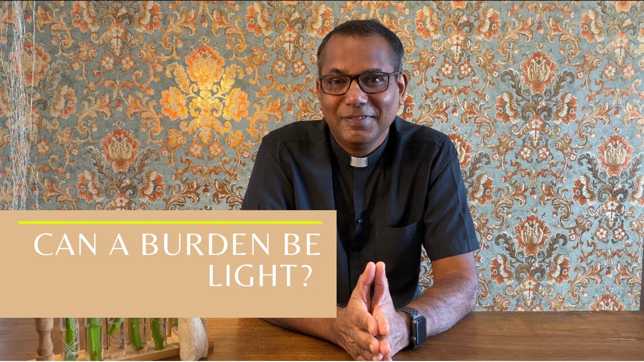 Matthew 11: 28-30 | Can a burden be light?