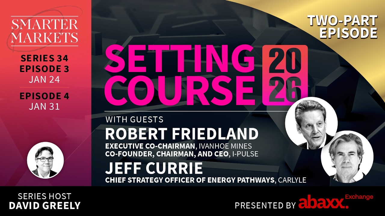 Setting Course 2026 Episode 4 | Robert Friedland, Ivanhoe Mines & I-Pulse and Jeff Currie, Carlyle