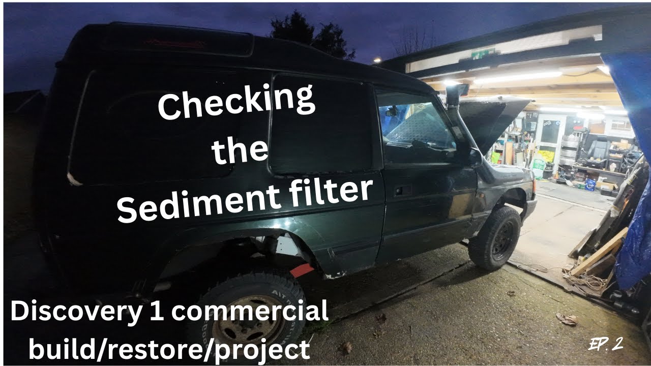 Land rover 300tdi commercial build/project  ep2 Check your sediment filter