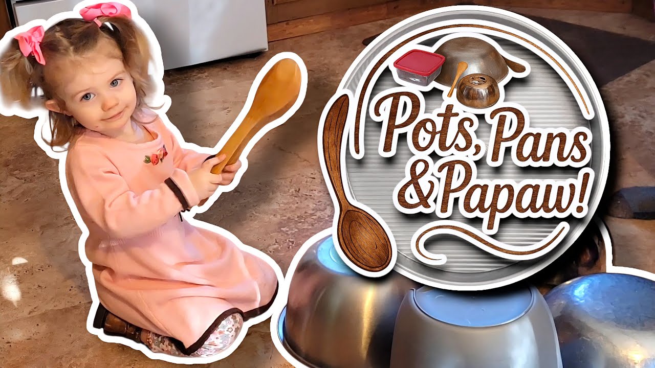 Lainey, Papaw, & the Pots & Pans Orchestra!