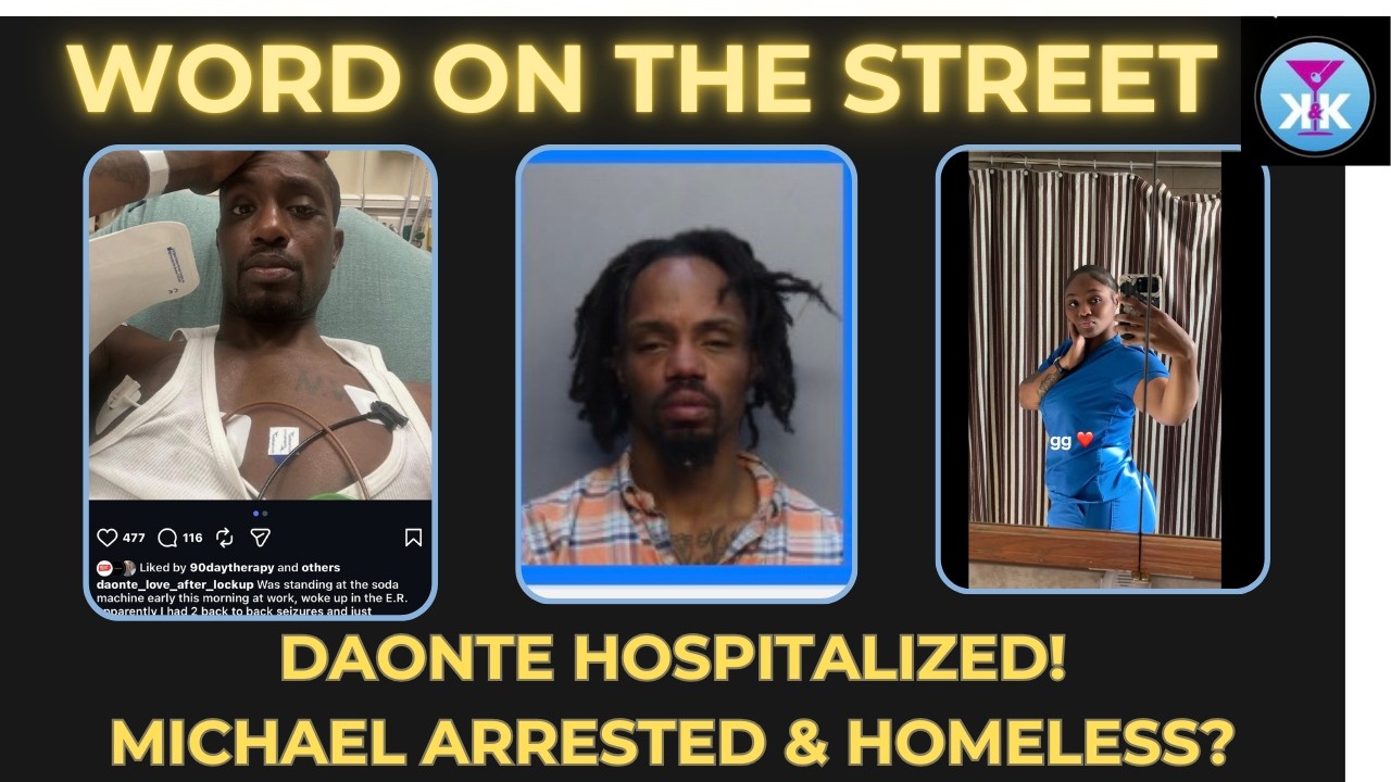 Word On The Street! Daonte Hospitalized! Michael Arrested & Homeless! #loveafterlockupwetv #wetv