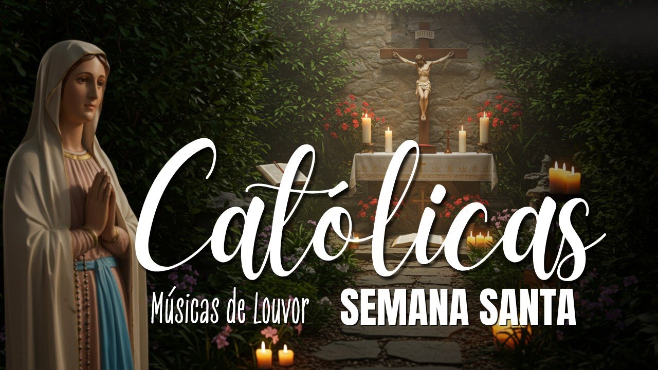 🙌🏻🔥 Lindas Músicas Religiosas Católicas de Louvor e Adoração Para a Semana Santa