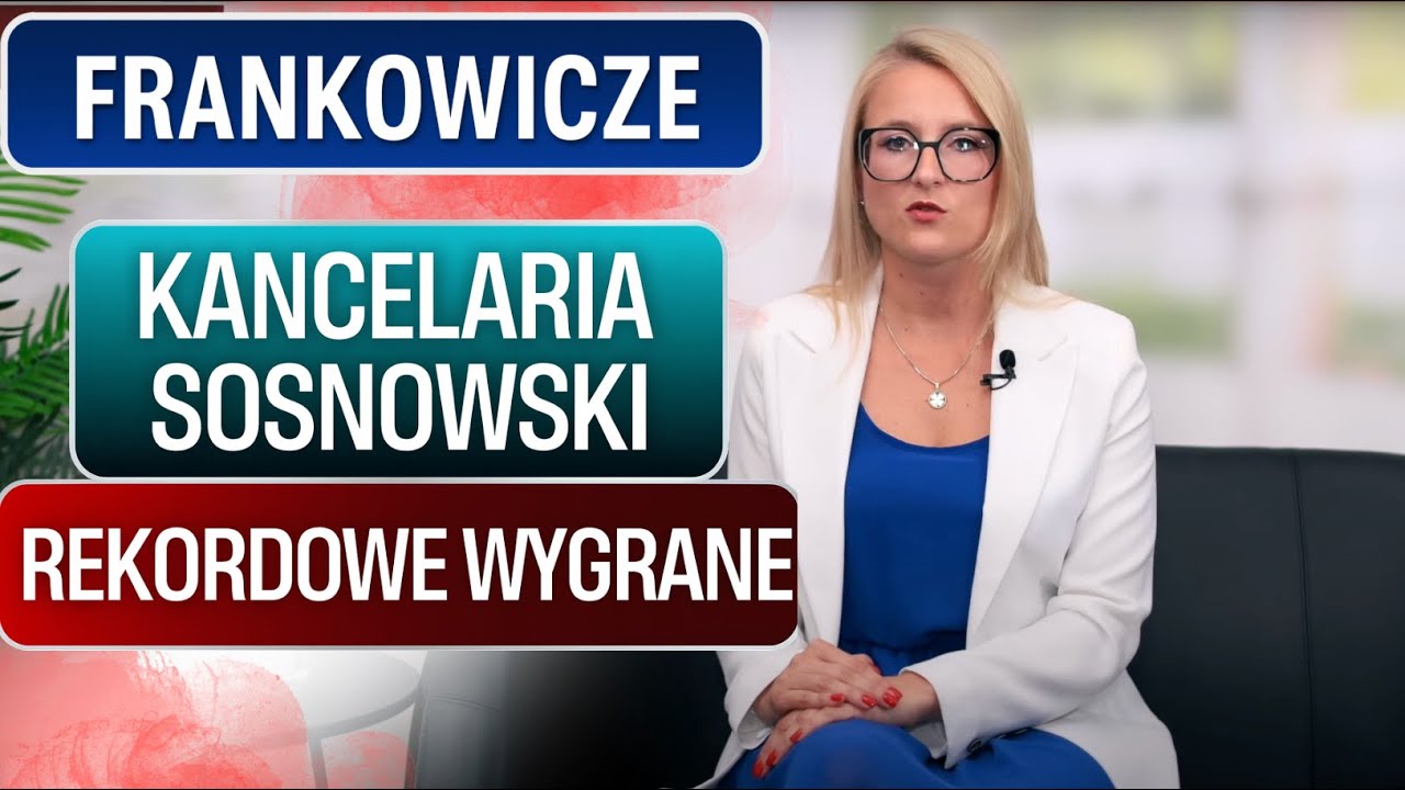 Kancelaria Sosnowski unieważnia kredyty we frankach w całej Polsce. Frankowicze i rekordowe wyroki