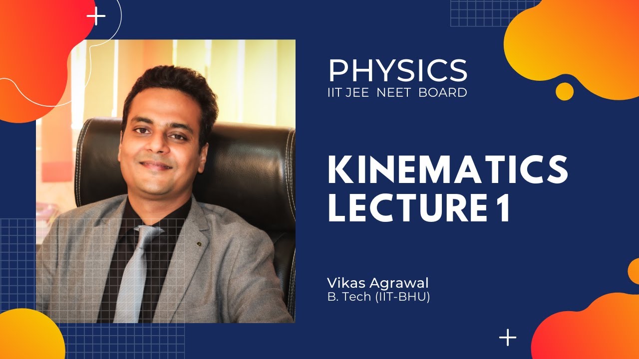 Kinematics | Lecture-1 | Vikas Agrawal, BTech IIT BHU |Physics| JEE Main | JEE Advanced |NEET |Board