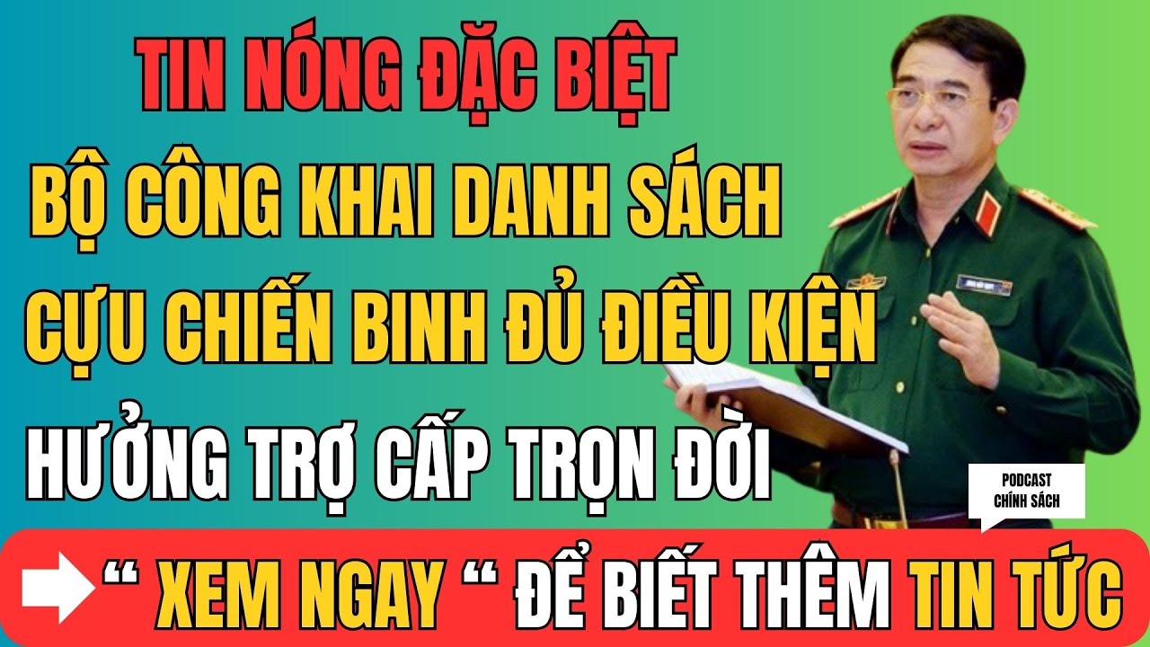 Tin Nóng Đặc Biệt: Bộ Công Khai Danh Sách Cựu Chiến Binh Đủ Điều Kiện Hưởng Trợ Cấp Trọn Đời
