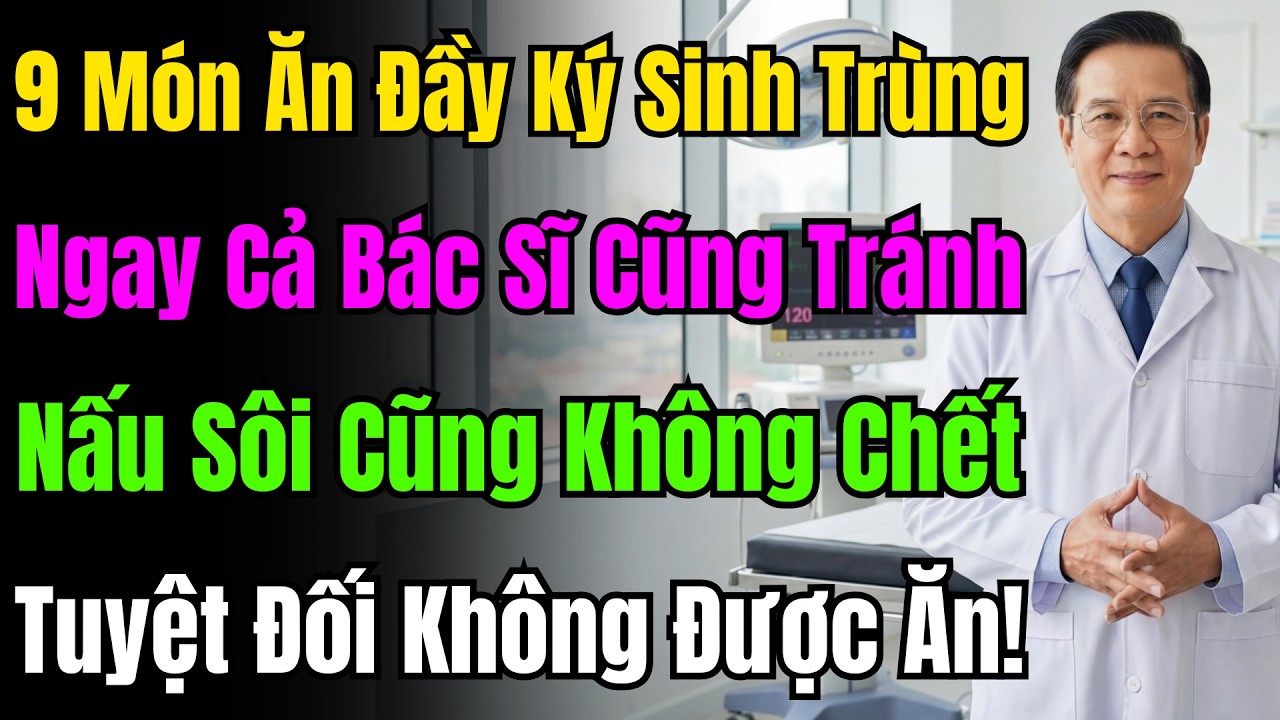 Tiết Lộ 9 Món Ăn Là Ổ Ký Sinh Trùng, Bác Sĩ Không Dám Chạm Tới Mà Nhiều Người Lại Nghiện.