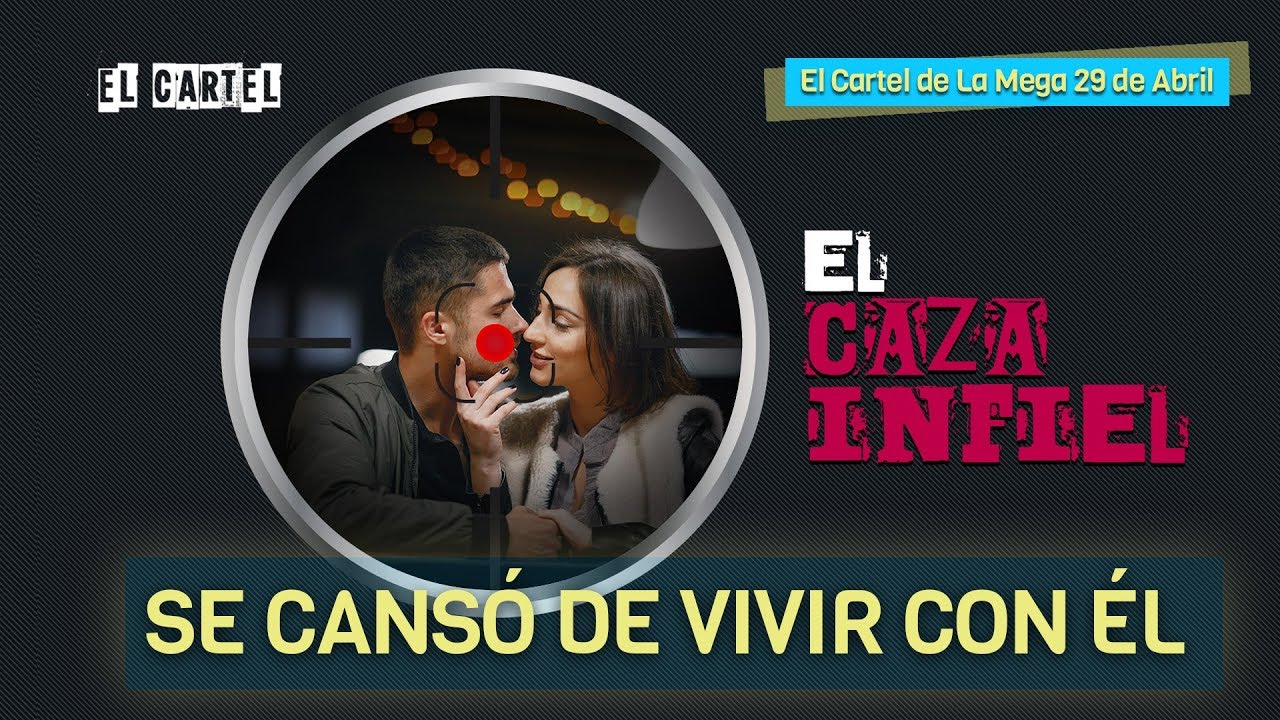 Caza Infiel - 'Se cansó de vivir con el' / El Cartel