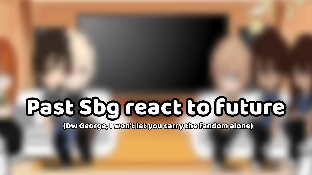 [] Past sbg react to future [] ‼️videos to not belong to me‼️ [] ships you might not like []