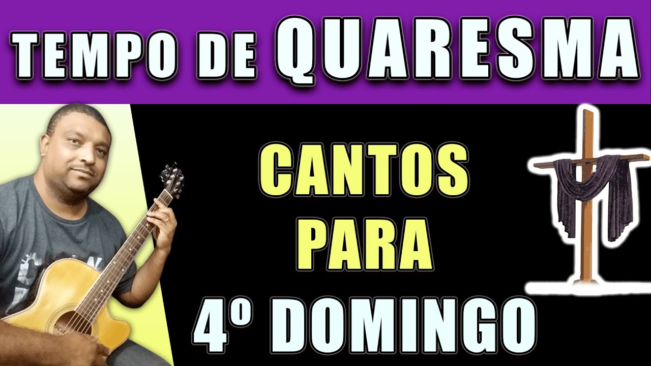 CANTOS PARA O 4º DOMINGO DA QUARESMA