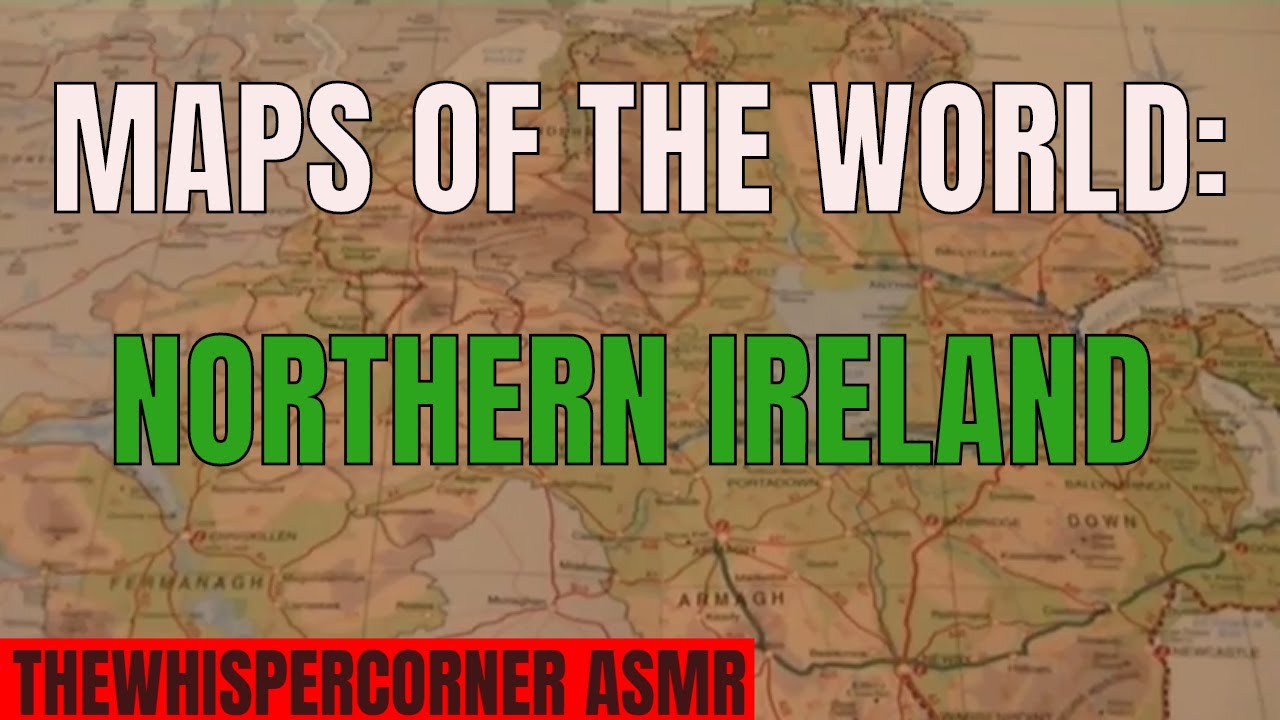 [ASMR] Maps of the World. Part 9: Northern Ireland