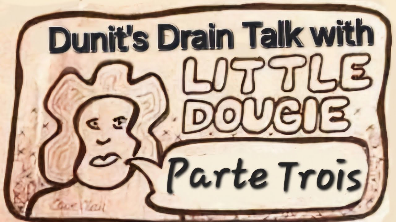 Drain Talk. Dunit with Dougo. Pt 3