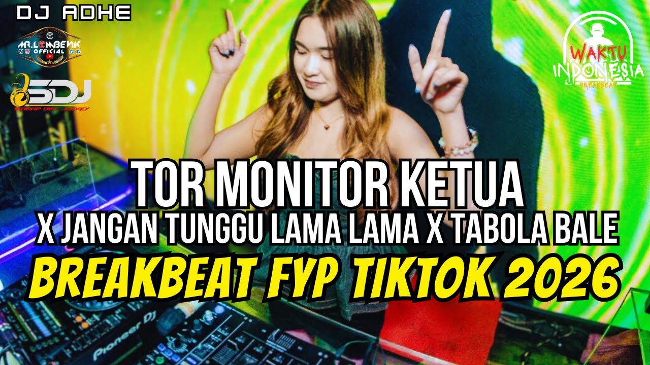 DJ TOR MONITOR KETUA X JANGAN TUNGGU LAMA LAMA BREAKBEAT FYP TIKTOK 2026 - DJ ADHE