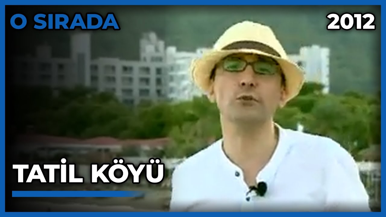 Emin Çapa ile O Sırada: Tatil Köyü - 16.11.2012