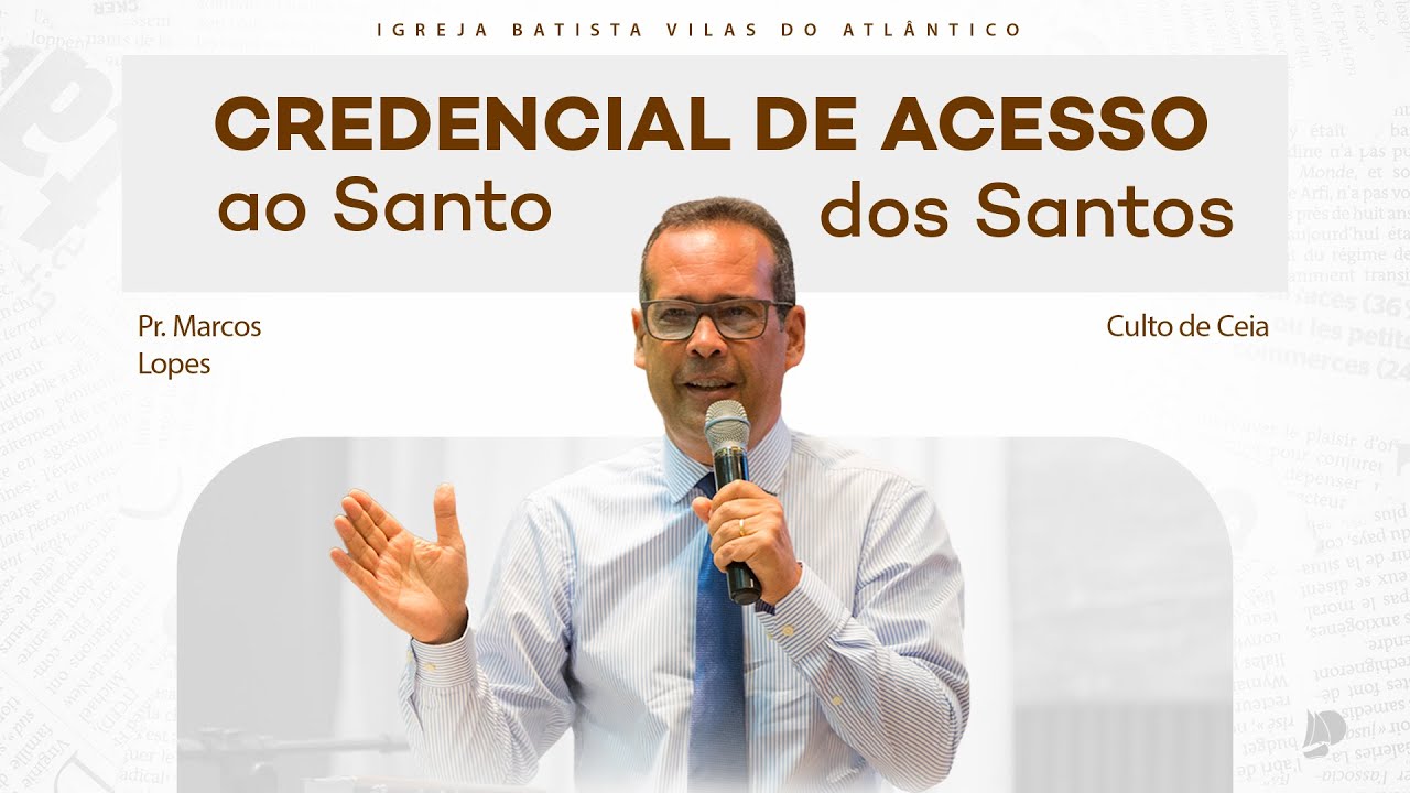 Culto de Ceia IBVA | Credencial de acesso ao Santo dos Santos | Pr. Marcos Lopes- 03/03/24