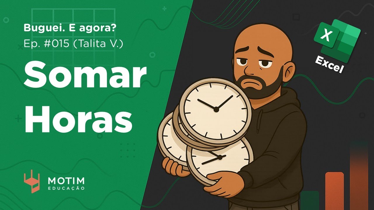 Somando Horas no Excel Sem Dor de Cabeça (Talita V.) | BUGUEI. E AGORA?! #015