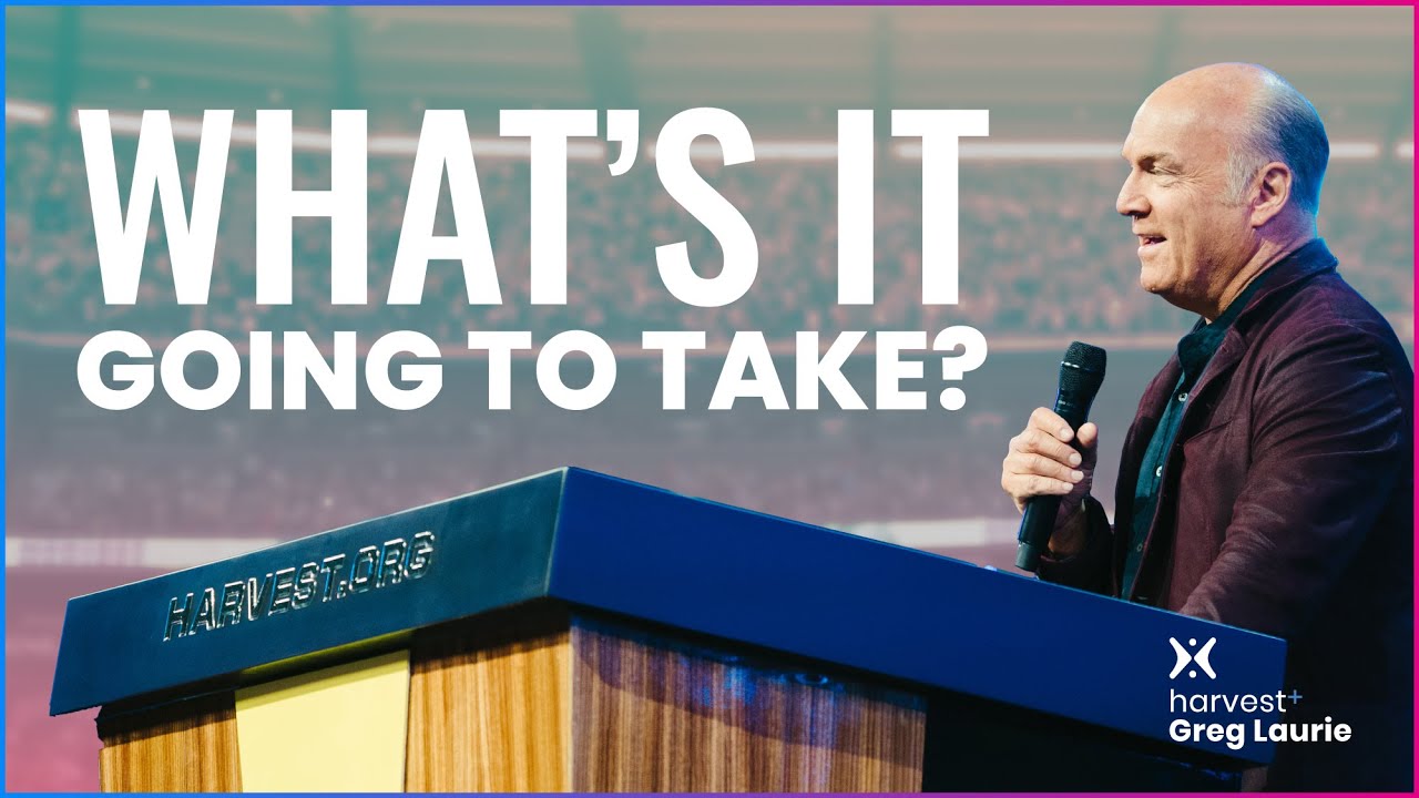 WHAT'S IT GOING TO TAKE?: Harvest + Greg Laurie