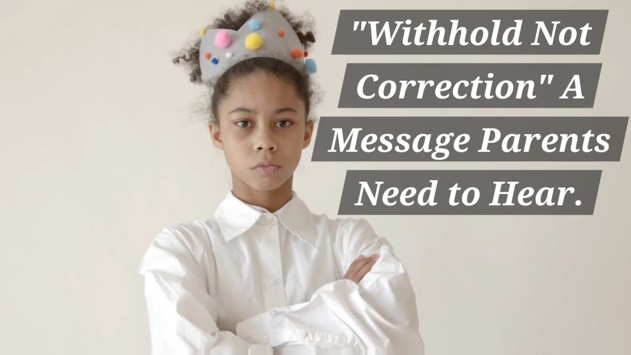 Withhold Not Correction: A Message Parents Need to Hear. 