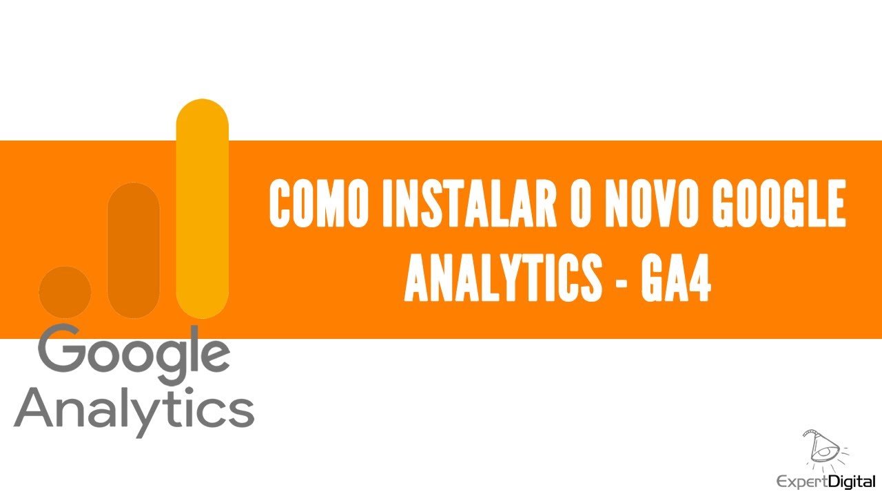 Como Instalar o Novo Google Analytics - GA4 | Expert Digital - Escola de Marketing Digital