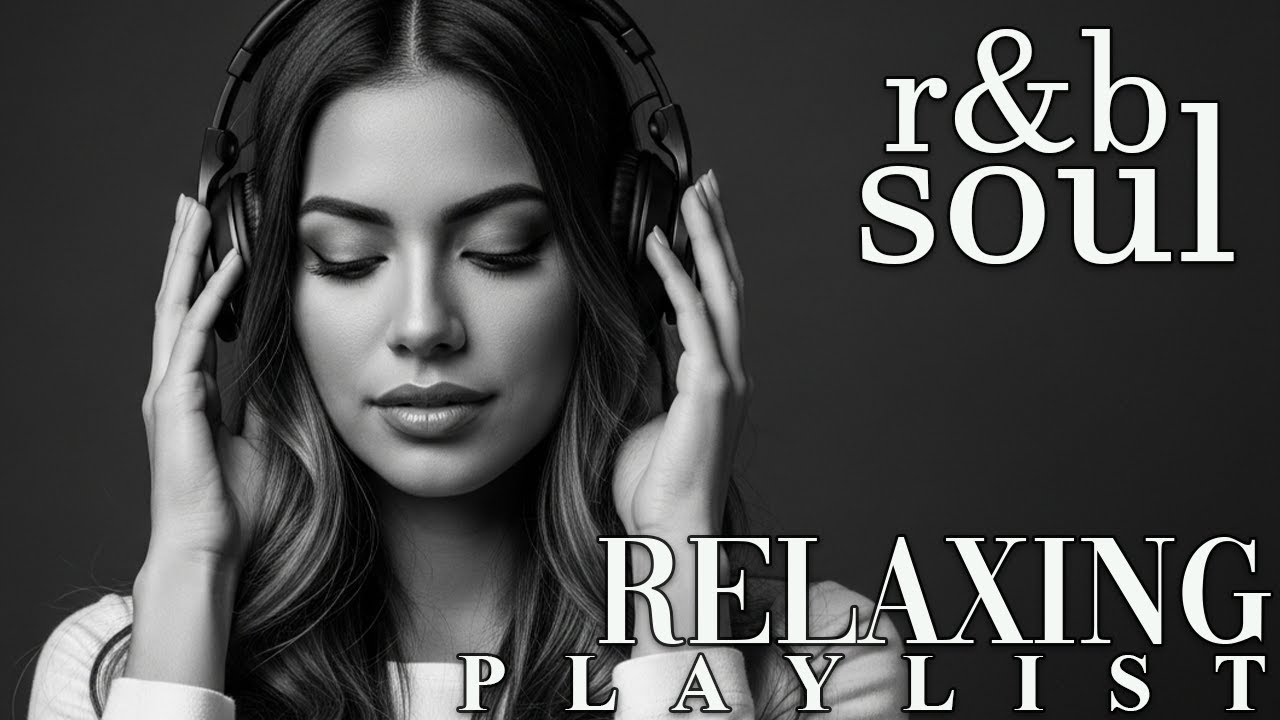 【R&B Soul】Relax & Unwind Playlist &ndash; Soulful Vocals & Smooth R&B Grooves