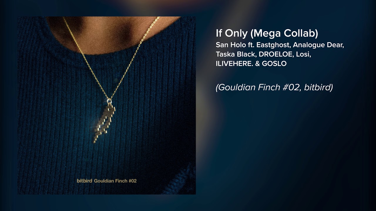 San Holo - If Only ft. Eastghost, Analogue Dear, DROELOE, Taska Black, Losi, ILIVEHERE. & GOSLO