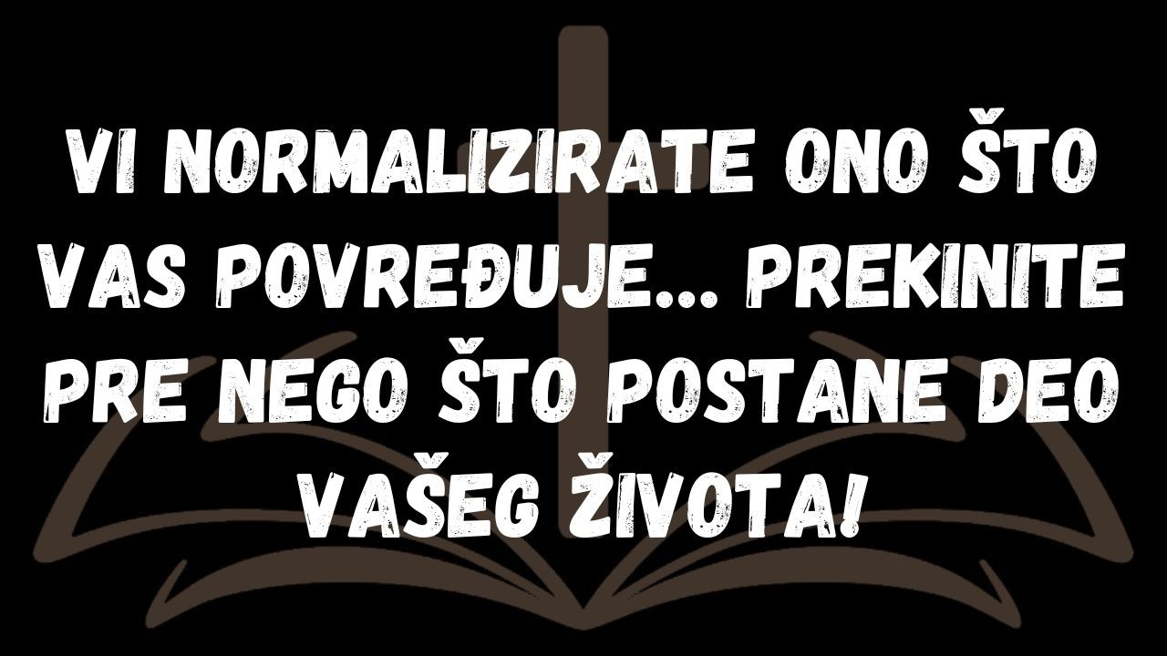 Vi normalizirate ono što vas povređuje… Prekinite pre nego što postane deo vašeg života!  PORUKA ANĐ