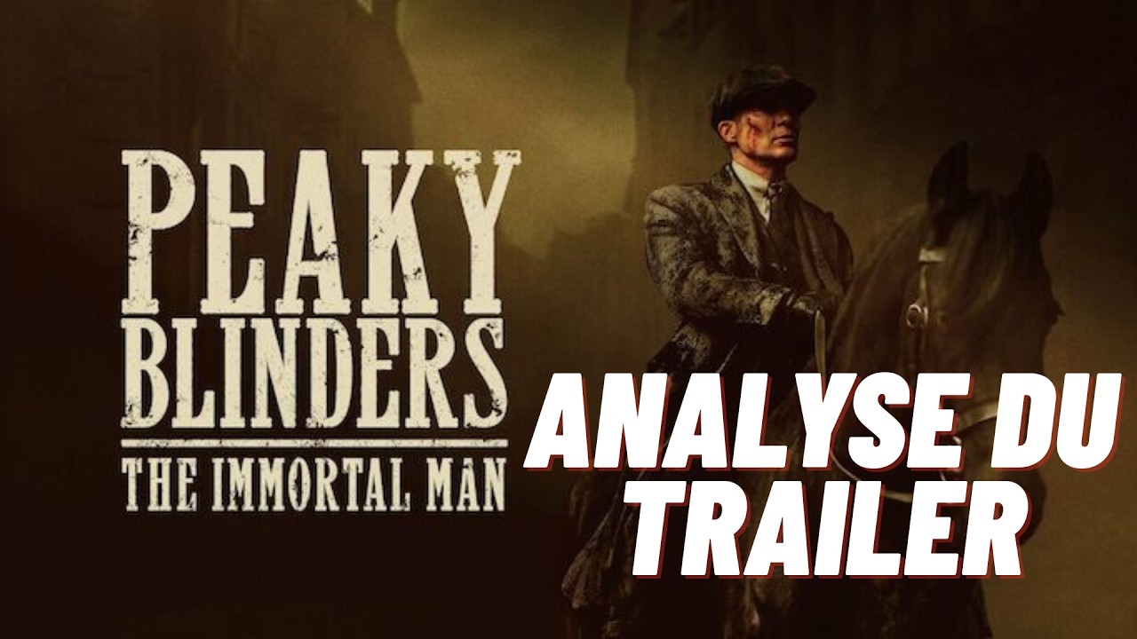 ANANALYSE DU TRAILER DE PEAKY BLINDERS: IMMORTAL MAN