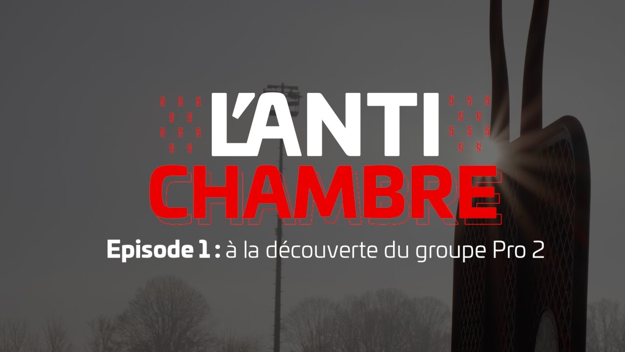 [ L'ANTICHAMBRE ] Épisode 1 : à la découverte du groupe Pro 2