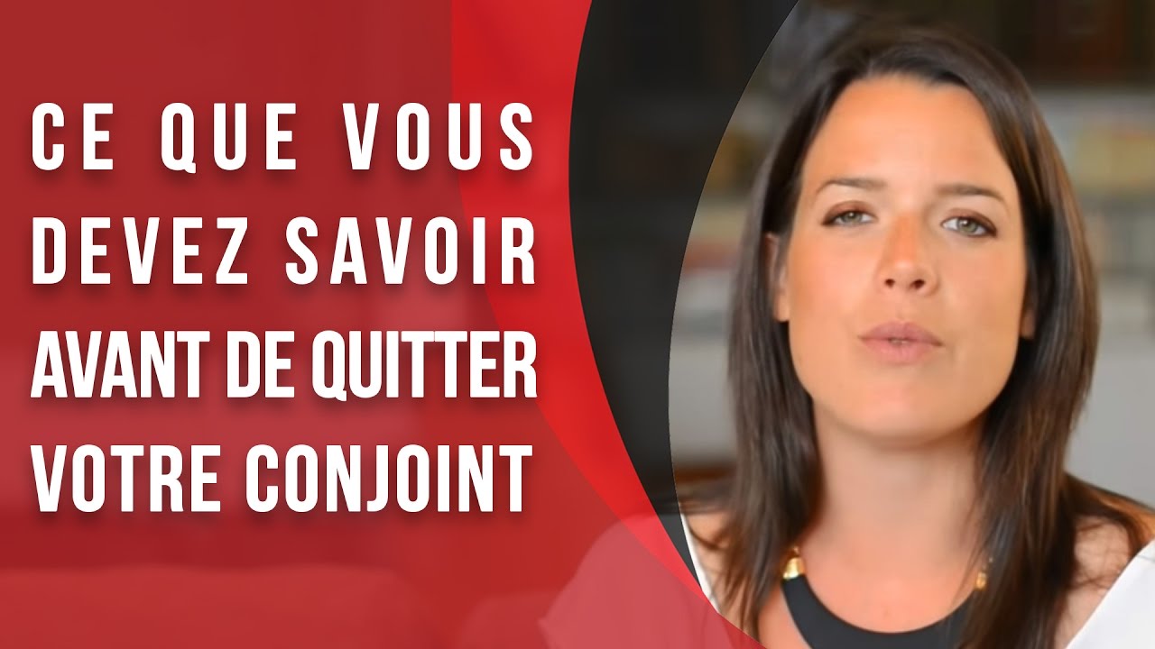 Ce que vous devez savoir avant de quitter votre conjoint