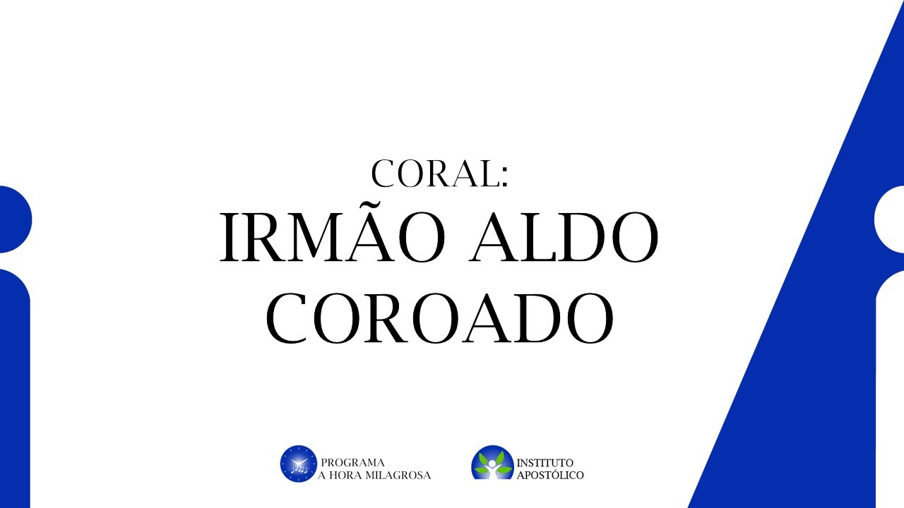 Coral: Irmão Aldo Coroado
