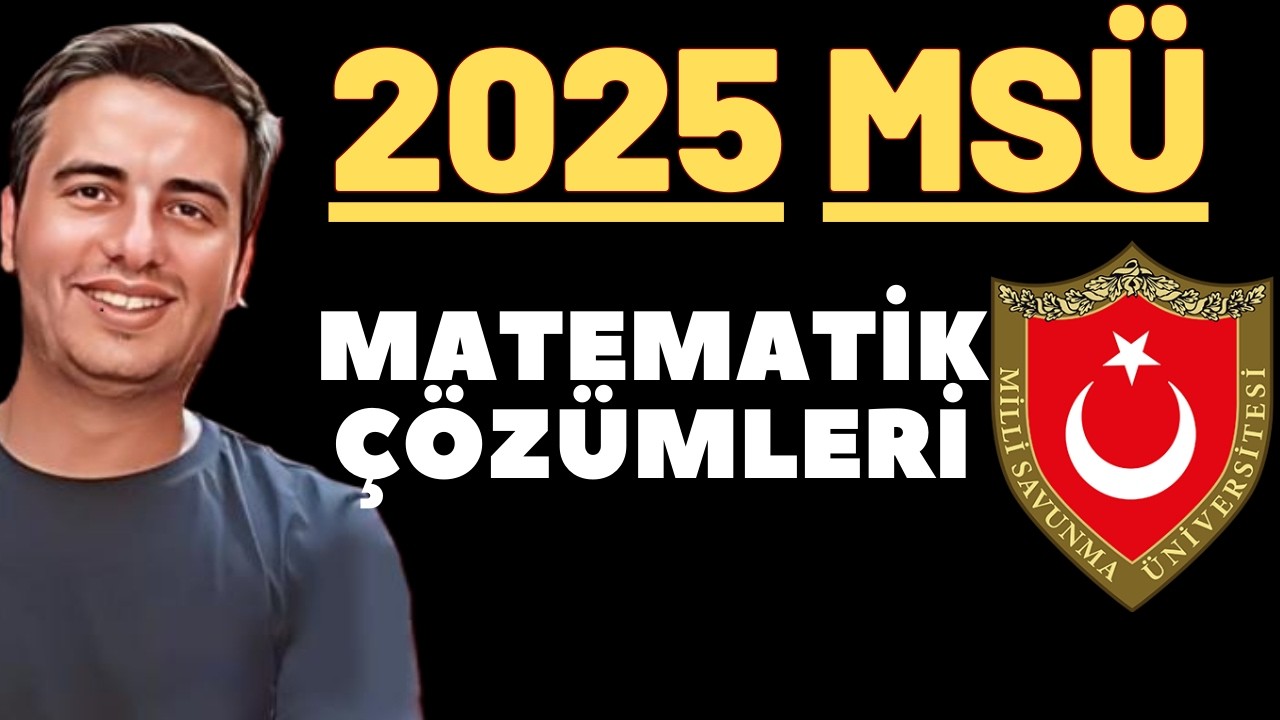 2025 MSÜ SINAVI MATEMATİK ÇÖZÜMLERİ