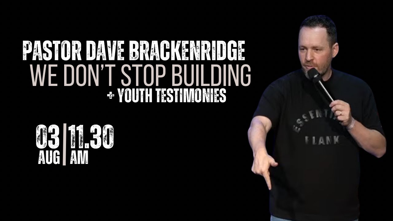 Pastor Dave Brackenridge | We don’t stop Building!