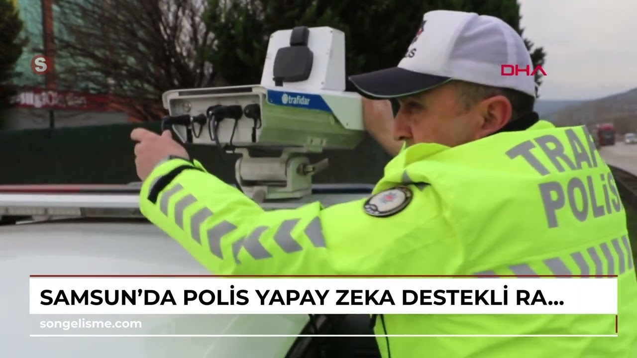SAMSUN’da polis yapay zeka destekli radar sistemiyle çalışıyor