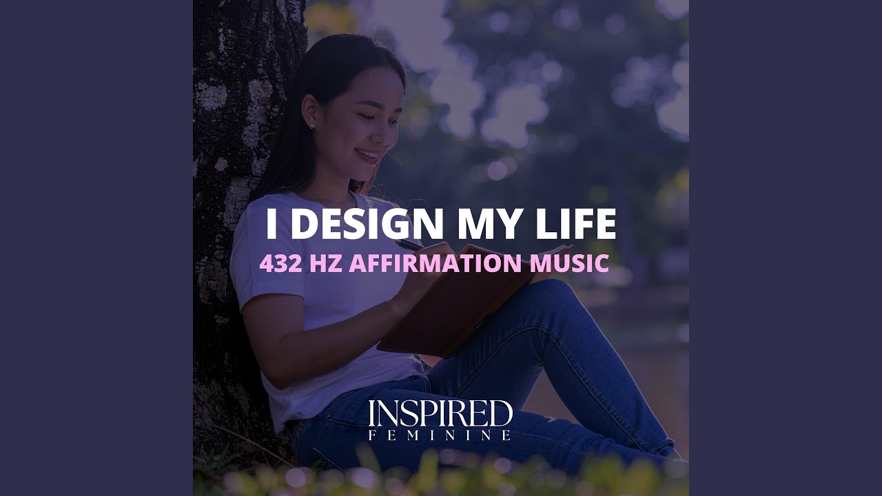 I Design My Life | 432 Hz Affirmation Song