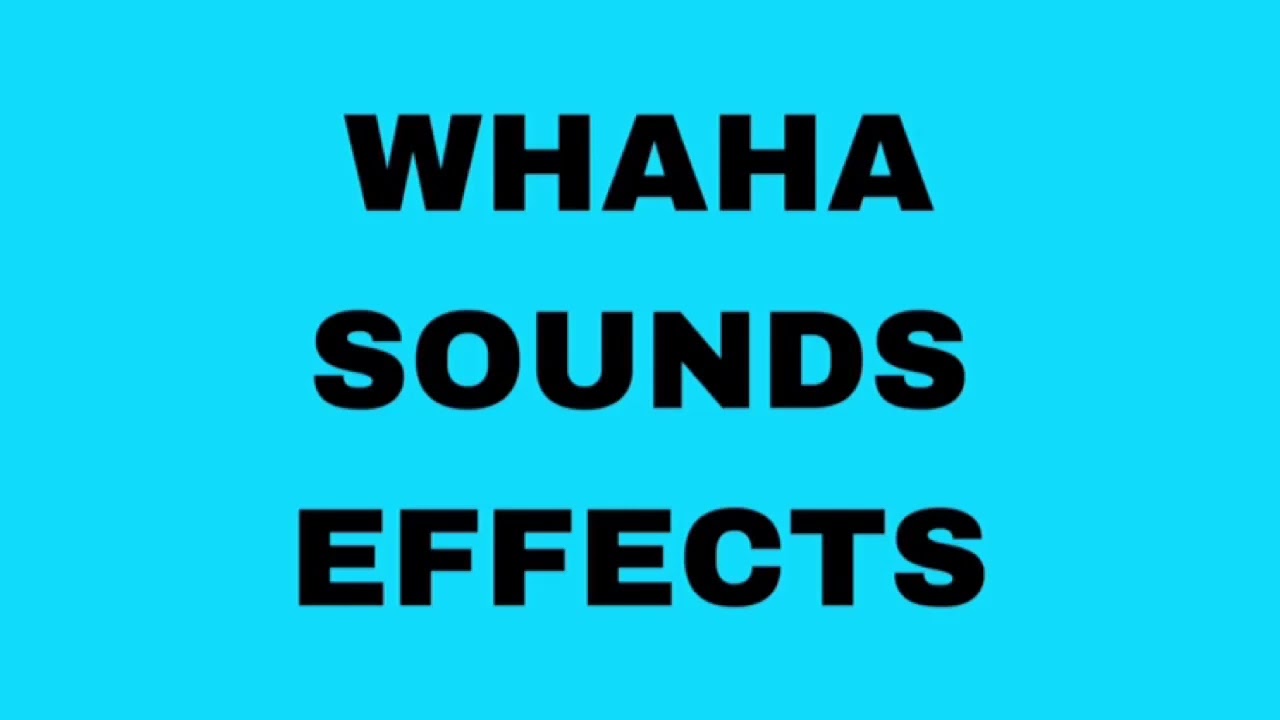 WHAHA SOUNDS EFFECTS