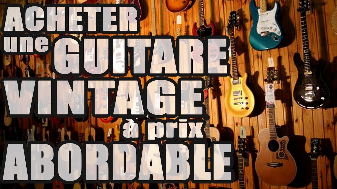 ACHETER UNE GUITARE VINTAGE
