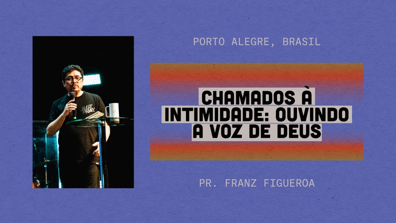 Chamados à intimidade: Ouvindo a voz de Deus | Pr. Franz Figueroa