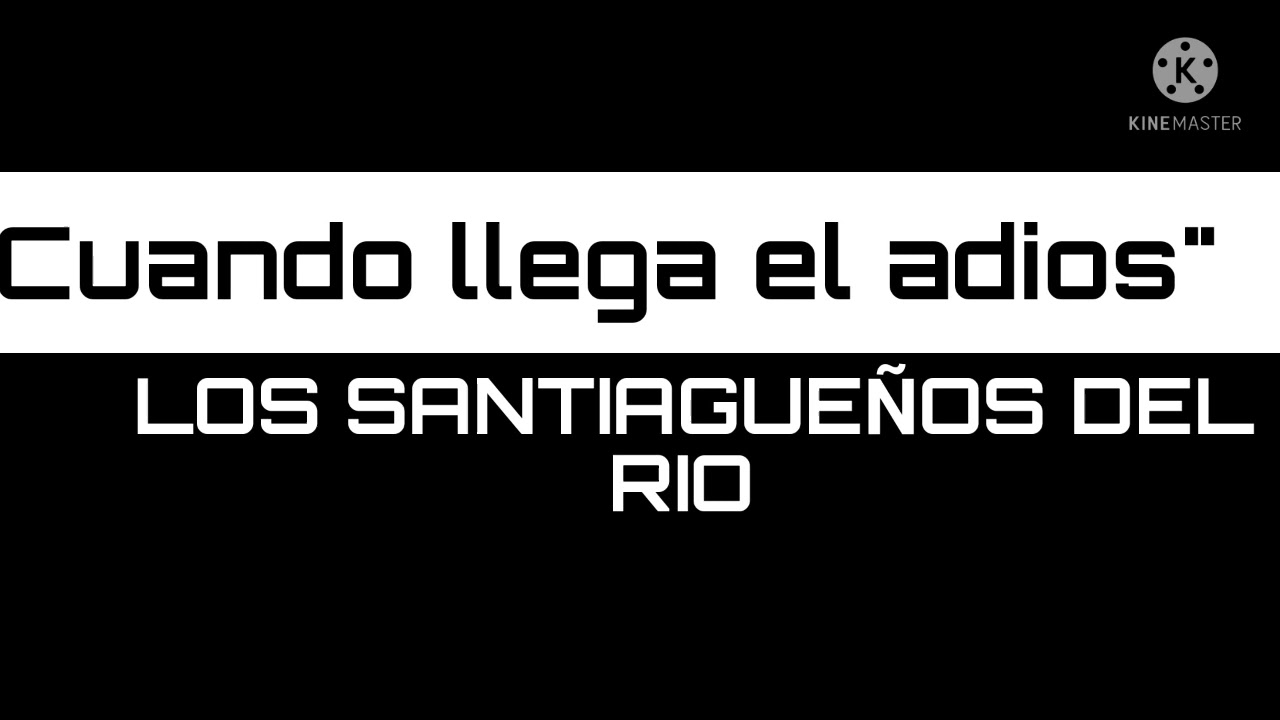 Los Santiagueños del Río ☝ Cuando llega el Adiós