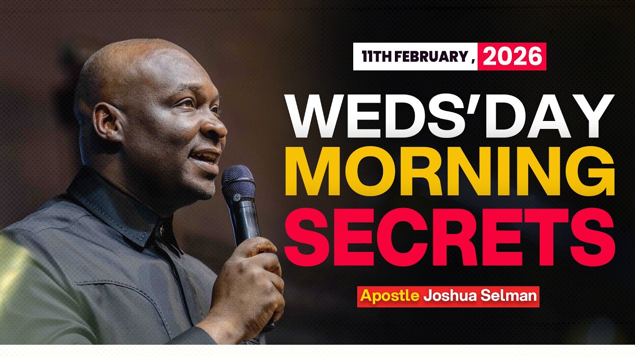 11TH FEBRUARY 2026 WEDNESDAY MORNING SECRETS - APOSTLE JOSHUA SELMAN