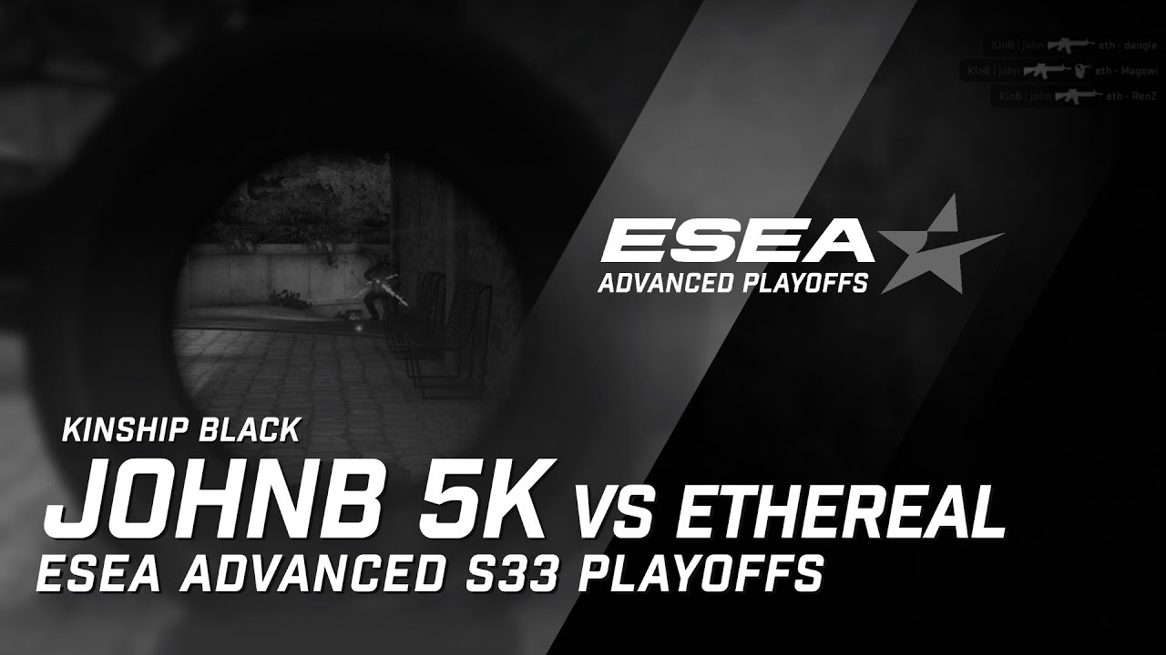 johnB 5K (Ace) vs Ethereal (ESEA Advanced S33 Playoffs)